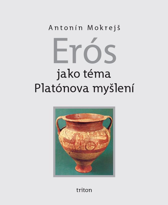 Erós jako téma Platónova myšlení -  Antonín Mokrejš