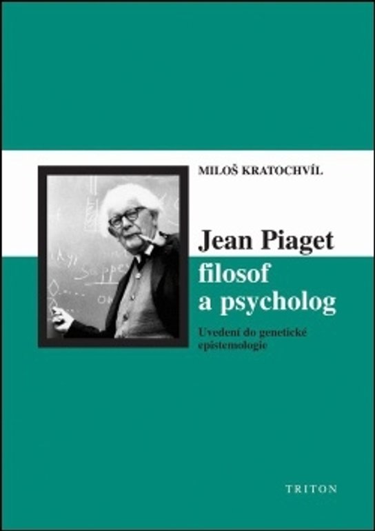 Jean Piaget filosof a psycholog -  Miloš  Kratochvíl