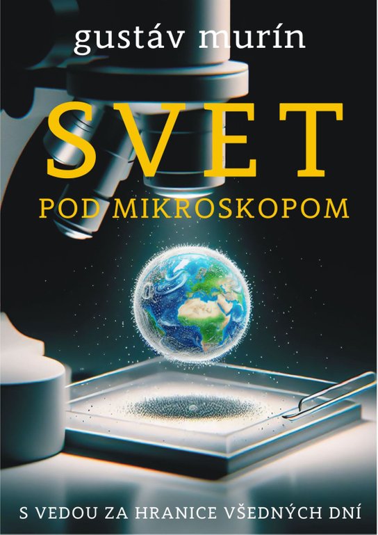 Svet pod mikroskopom -  Gustáv Murín