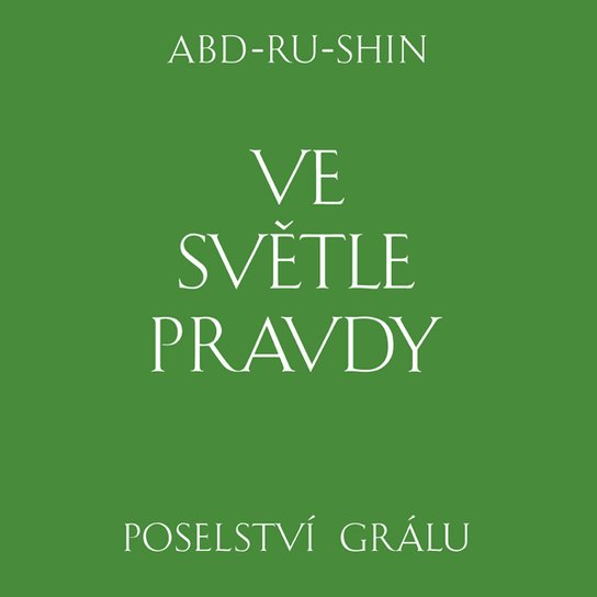 Ve světle Pravdy. Poselství Grálu -  Abd-ru-shin