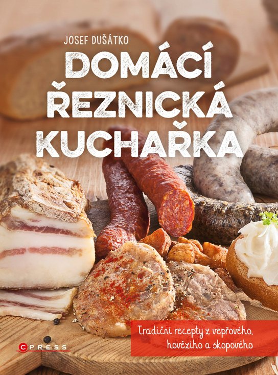 Domácí řeznická kuchařka -  Josef Dušátko
