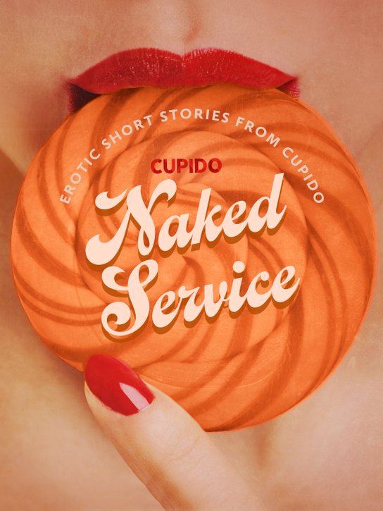 Naked Service - and Other Erotic Short Stories from Cupido -  Cupido