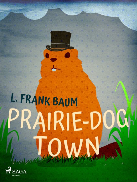 Prairie-Dog Town -  L. Frank Baum