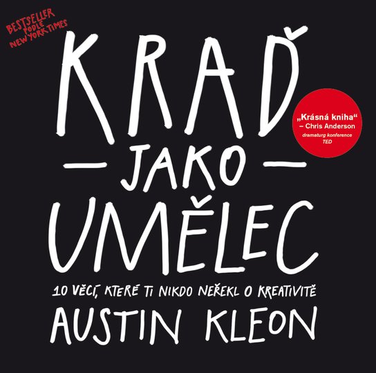 Kraď jako umělec -  Austin Kleon