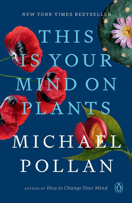 This Is Your Mind on Plants -  Michael Pollan
