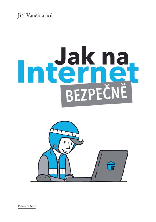 Jak na Internet – Bezpečně - Jiří Vaněk, kol.