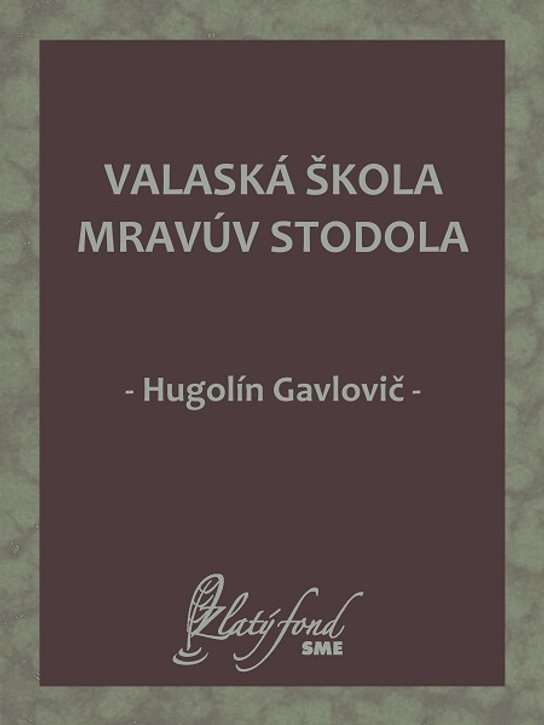 Valaská škola mravúv stodola -  Hugolín Gavlovič