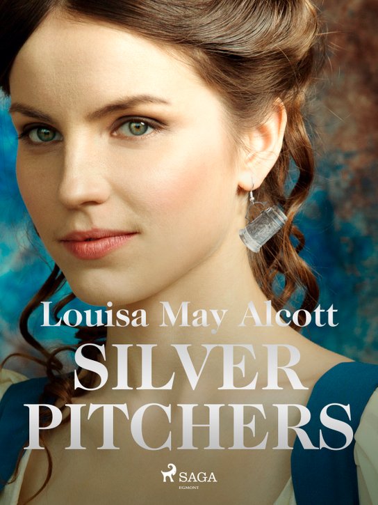 Silver Pitchers -  Louisa May Alcottová