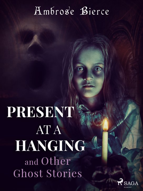 Present at a Hanging and Other Ghost Stories -  Ambrose Bierce