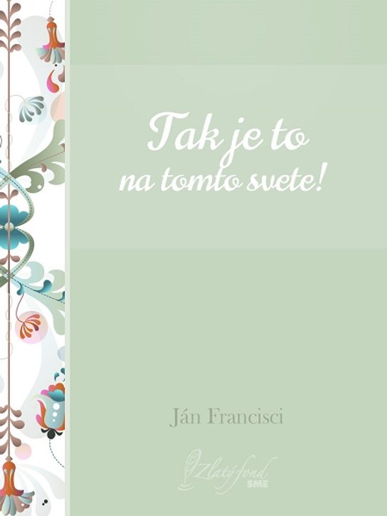 Tak je to na tomto svete! -  Ján Francisci