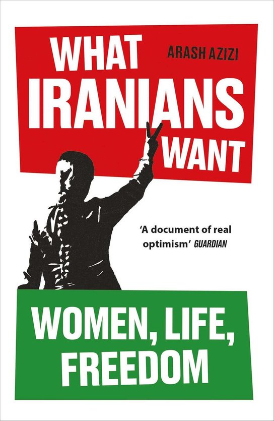 What Iranians Want -  Arash Azizi