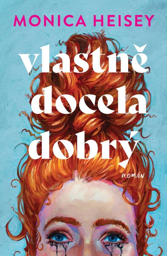 Vlastně docela dobrý -  Monica Heisey