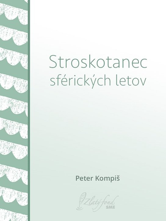 Stroskotanec sférických letov -  Peter Kompiš