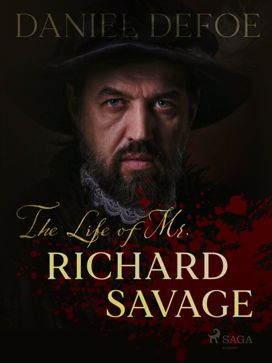 The Life of Mr. Richard Savage -  Daniel Defoe