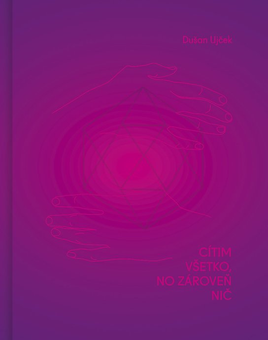 Cítim všetko, no zároveň nič -  Dušan Ujček