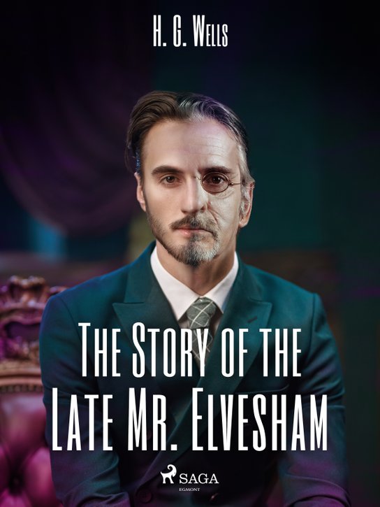 The Story of the Late Mr. Elvesham -  H. G. Wells