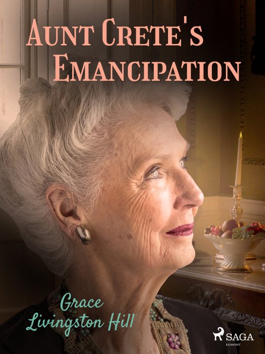 Aunt Crete's Emancipation -  Grace Livingston Hill