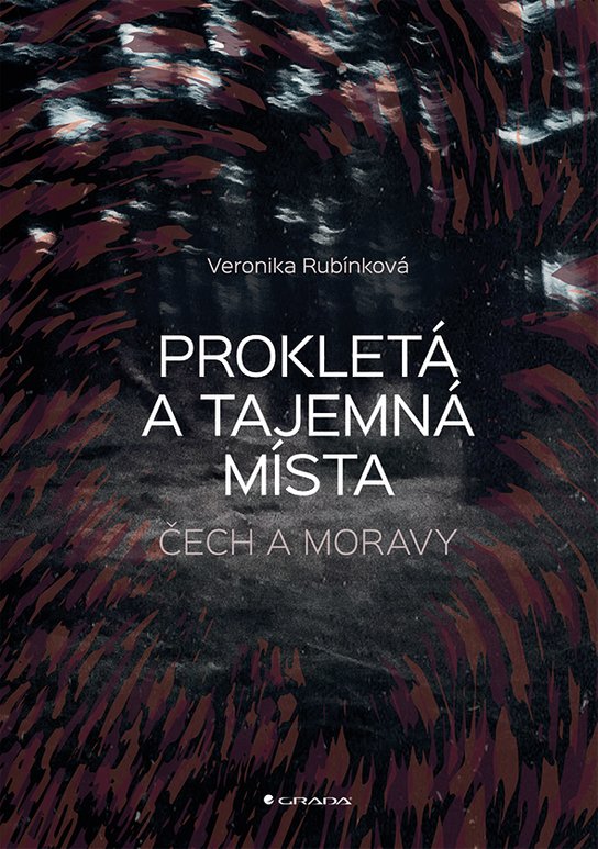 Prokletá a tajemná místa Čech a Moravy -  Veronika Rubínková
