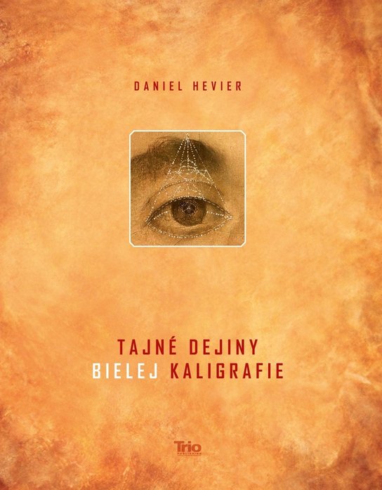 Tajné dejiny bielej kaligrafie - Daniel Hevier - Kniha