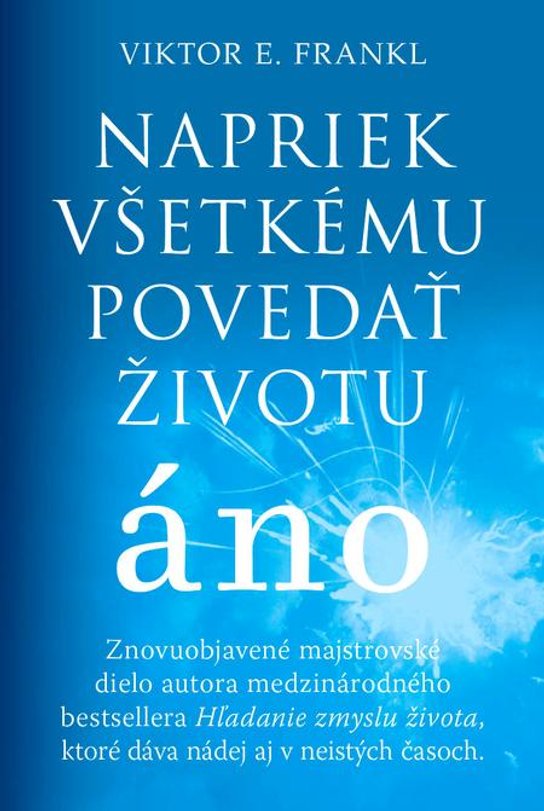 Napriek všetkému povedať životu áno -  Viktor E. Frankl