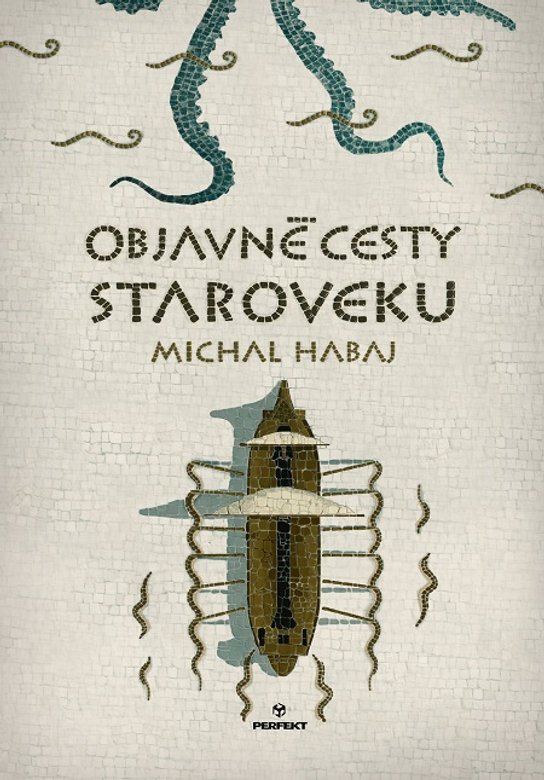 Objavné cesty staroveku -  Michal Habaj