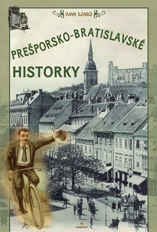 Prešporsko-bratislavské historky -  Ivan Szabó