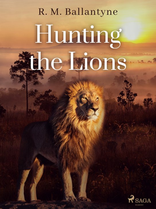 Hunting the Lions -  R. M. Ballantyne