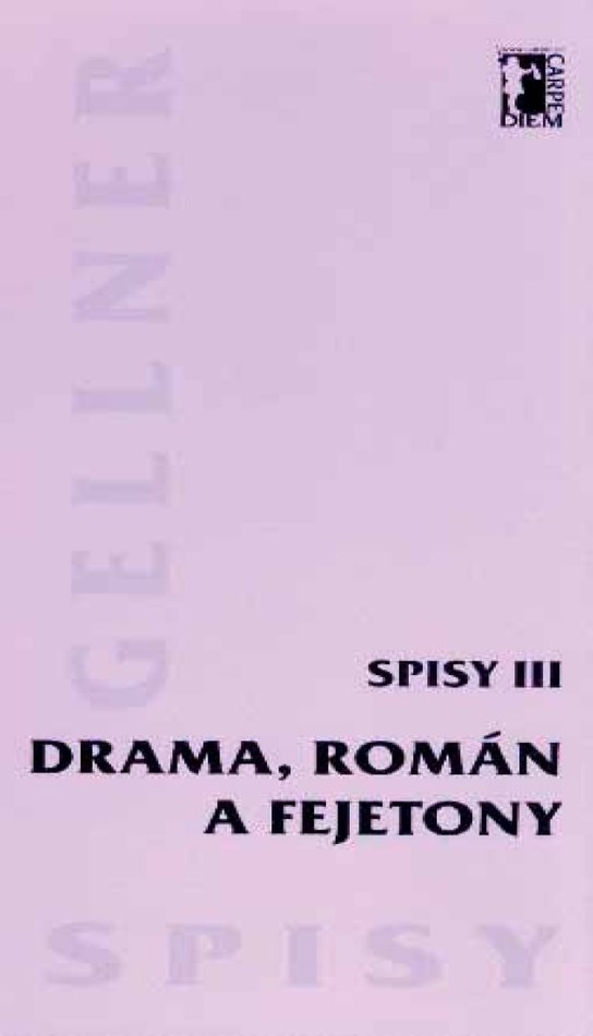 Drama, román a fejetony (Spisy III.) - František Gellner