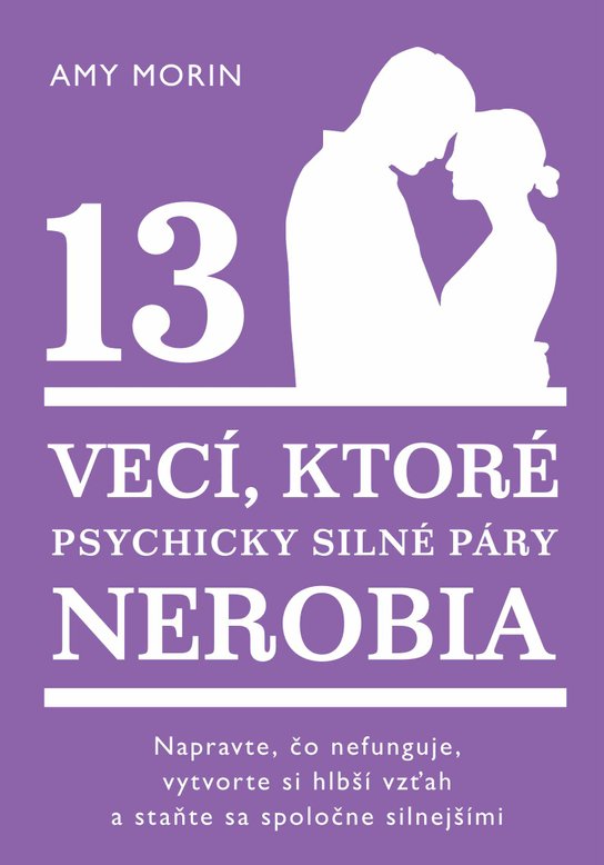 13 vecí, ktoré psychicky silné páry nerobia -  Amy Morin