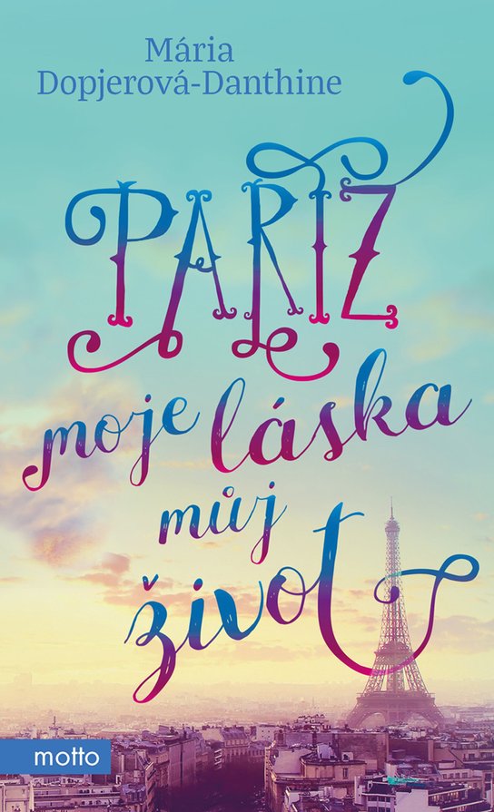 Paříž, moje láska, můj život -  Mária Dopjerová-Danthine