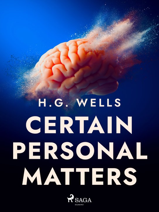 Certain Personal Matters -  H. G. Wells