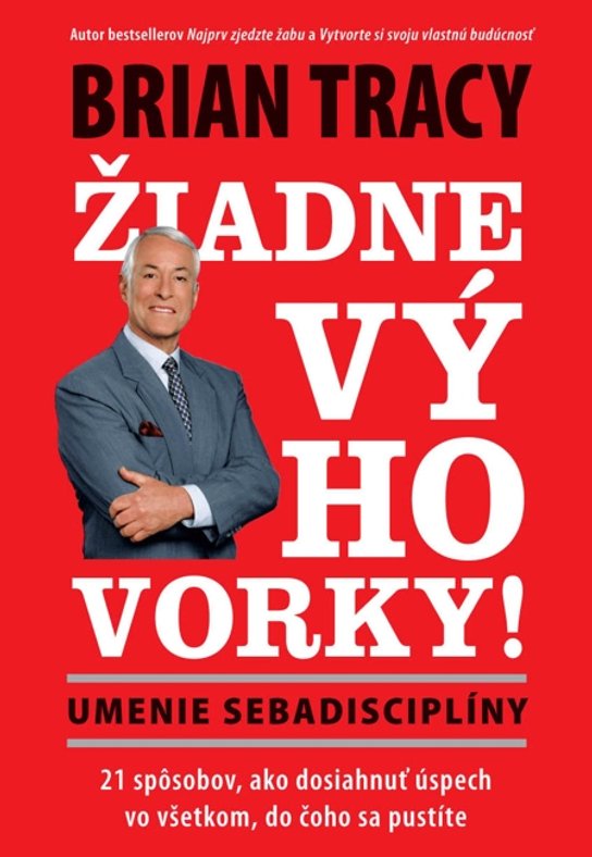 Žiadne výhovorky: Umenie sebadisciplíny -  Brian Tracy