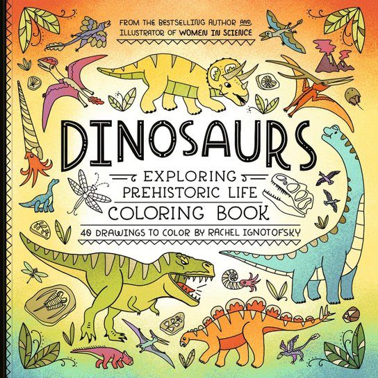 Dinosaurs Coloring Book -  Rachel Ignotofsky