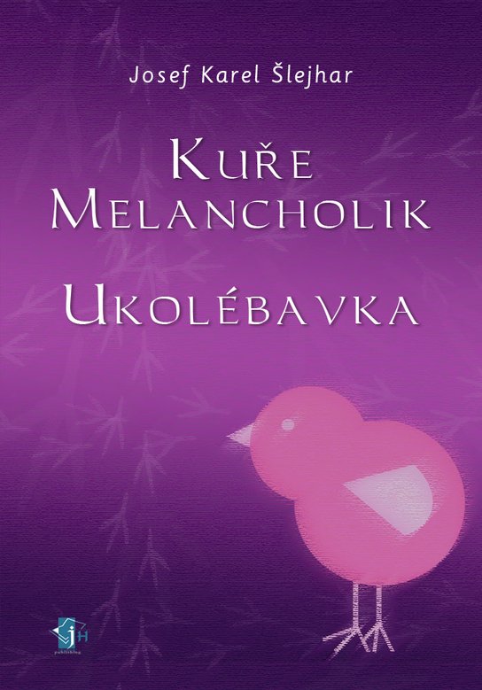 Kuře melancholik - - Ukolébavka -  Josef Karel Šlejhar