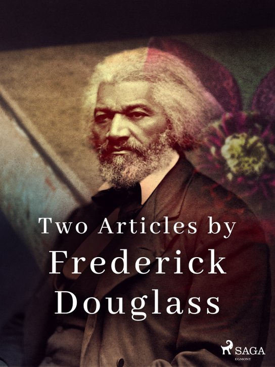 Two Articles by Frederick Douglass -  Frederick Douglass