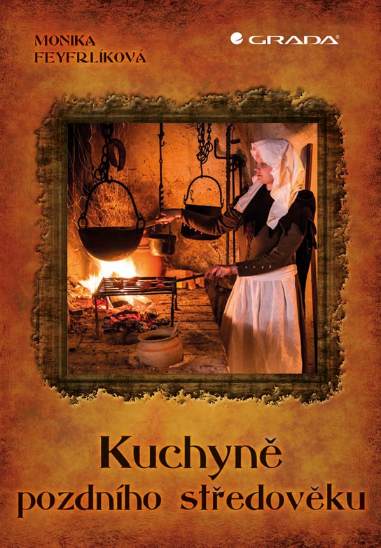 Kuchyně pozdního středověku -  Monika Feyfrlíková