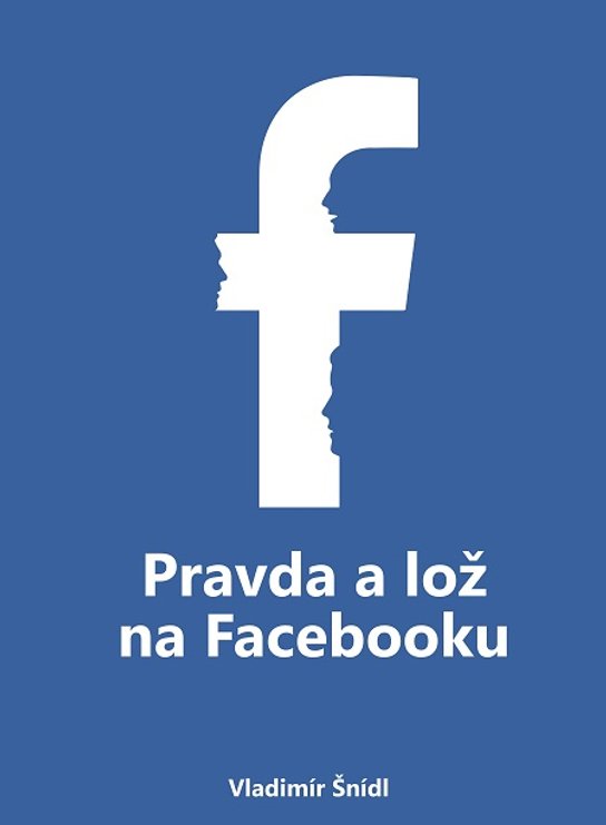 Pravda a lož na Facebooku -  Vladimír Šnídl