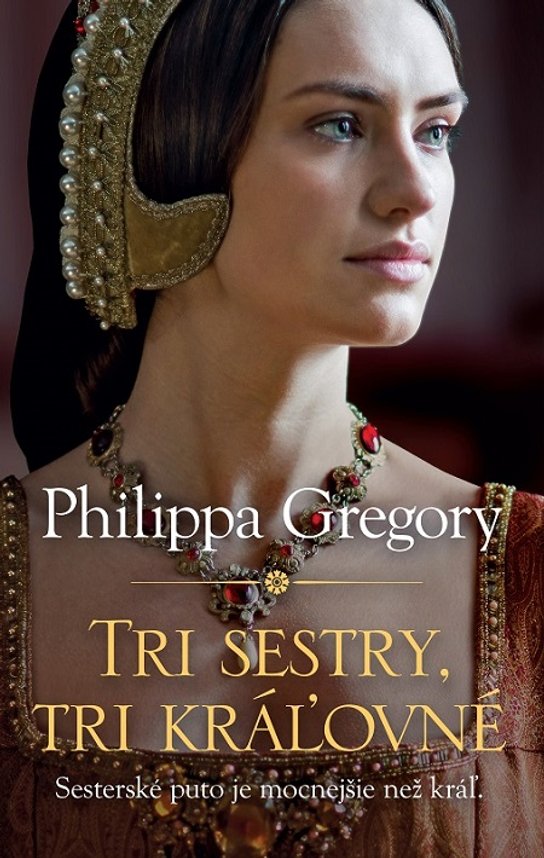 Tri sestry, tri kráľovné -  Philippa Gregory