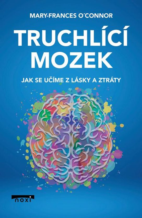 Truchlící mozek -  Mary-Frances O'Connor