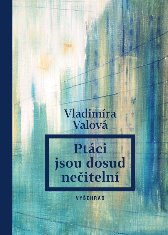 Ptáci jsou dosud nečitelní -  Vladimíra Valová
