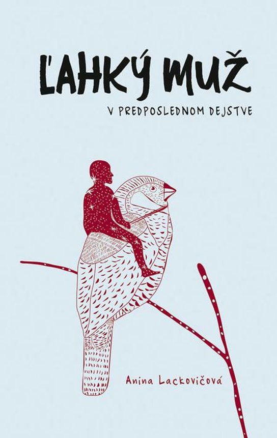 Ľahký muž v predposlednom dejstve -  Anna Lackovičová