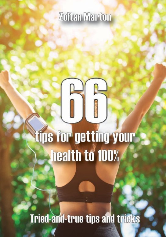 66 steps for getting your health 100% -  Zoltan Marton