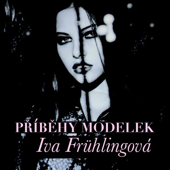PŘÍBĚHY MODELEK -  Iva Frühlingová