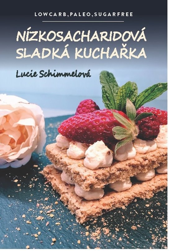 Nízkosacharidová sladká kuchařka -  Lucie Schimmelová