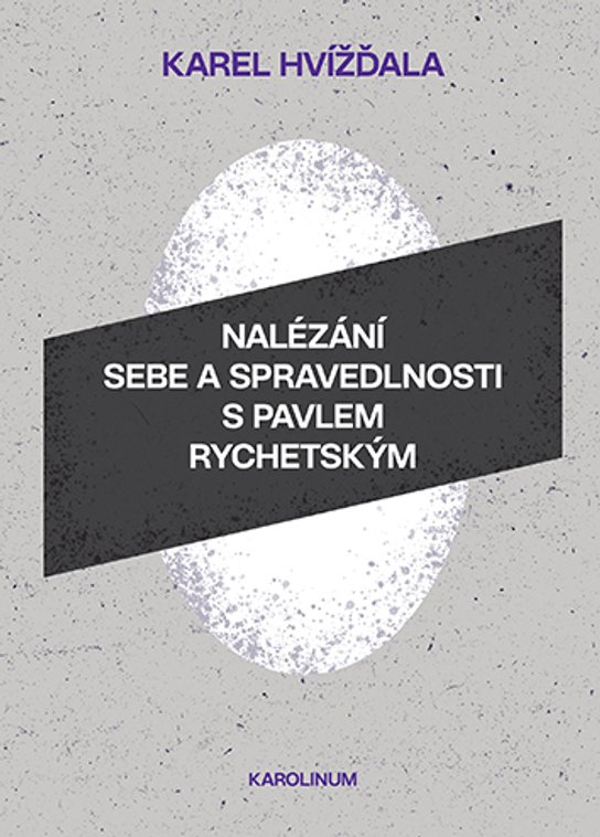 Nalézání sebe a spravedlnosti s Pavlem Rychetským -  Karel Hvížďala