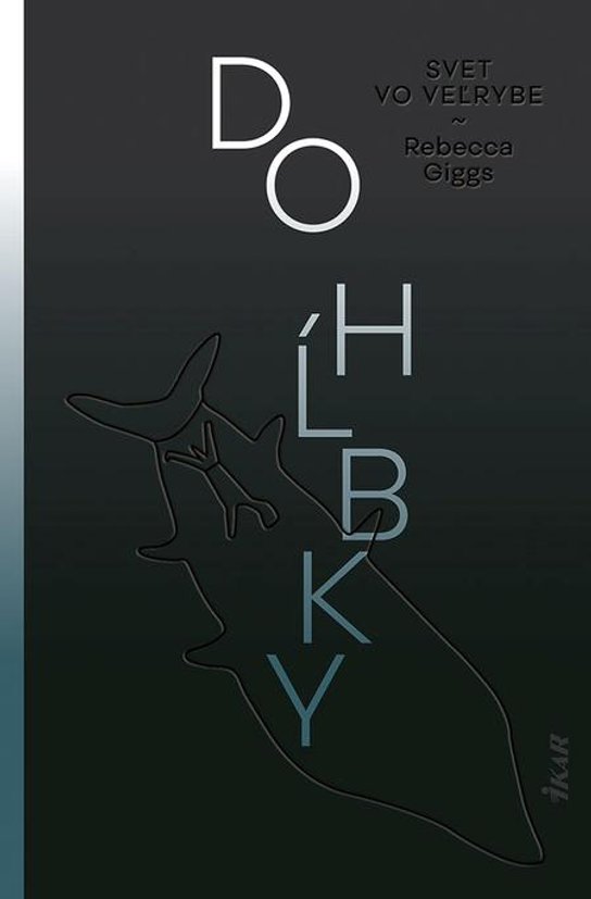 Do hĺbky: Svet vo veľrybe -  Rebecca Giggs
