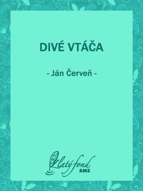 Divé vtáča -  Ján Červeň