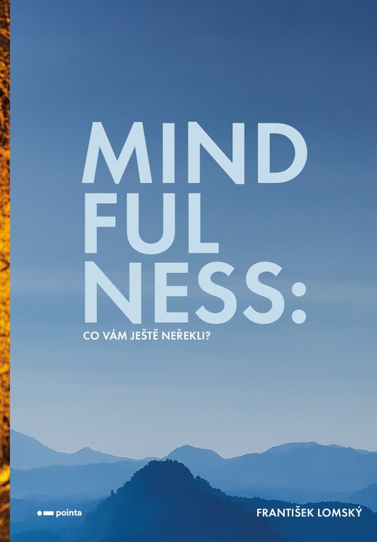 Mindfulness: Co vám ještě neřekli? -  František Lomský