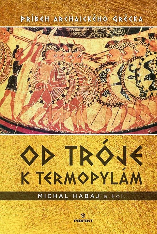 Od Tróje k Termopylám -  Michal Habaj a kolektív