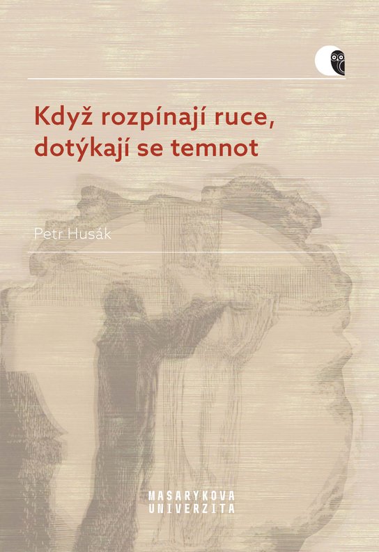 Když rozpínají ruce, dotýkají se temnot -  Petr Husák